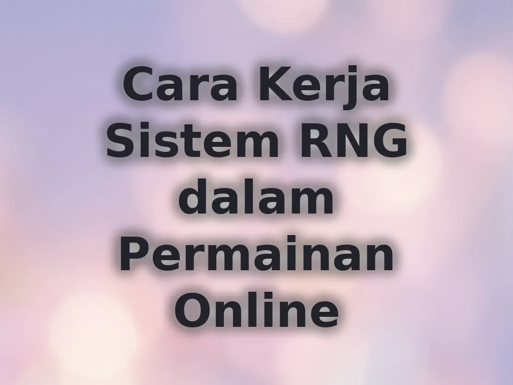 Cara Kerja Sistem RNG dalam Permainan Online